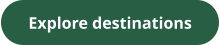 Explore destinations