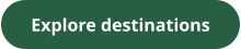 Explore destinations