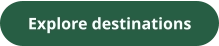 Explore destinations
