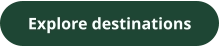 Explore destinations