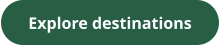Explore destinations